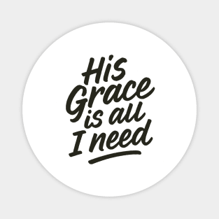 His Grace Is All I Need Christian Gift Magnet